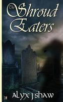 Cover of The Shroud Eaters by Alyx J. Shaw