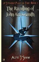 Cover of The Recalling of John Arrowsmith by Alyx J. Shaw