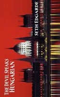 Cover of The Devil Speaks Hungarian by Seth Edgarde