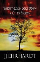 Cover of When the Sun Goes Down & Other Stories by J.J. Ehrhardt