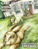Cover of Lady and Sierra's Storage Shed Summer by James A. Freeman