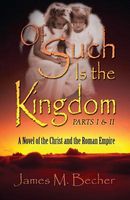 Cover of Of Such Is the Kingdom Parts I & II by James M. Becher
