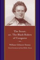 Cover of The Scout; Or, The Black Riders Of Congaree by William Gilmore Simms