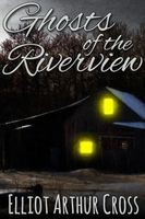 Cover of Ghosts of the Riverview by Elliot Arthur Cross