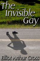 Cover of The Invisible Gay by Elliot Arthur Cross