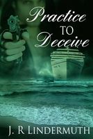 Cover of Practice To Deceive by J.R. Lindermuth