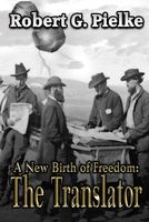 Cover of A New Birth Of Freedom: The Translator by Robert G. Pielke