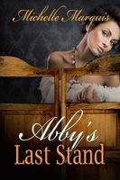 Cover of Abby's Last Stand by Michelle Marquis