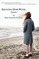Cover of Squinting Over Water by Mary Kennedy Eastham