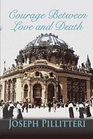 Cover of Courage Between Love and Death by Joseph Pillitteri
