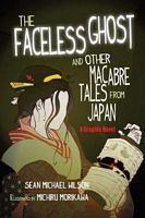 Cover of "Lafcadio Hearn's ""The Faceless Ghost"" and Other Macabre Tales from Japan: A Graphic Novel" by Sean Michael Wilson