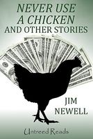Cover of Never Use a Chicken and Other Stories by Jim Newell
