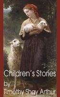 Children's Stories by Timothy Shay Arthur