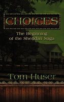 Cover of Choices: The Beginning of the Sheridan Saga by Tom Huser