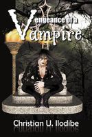 Cover of Vengeance of a Vampire by Christian U. Ilodibe