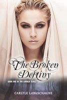 Cover of The Broken Destiny: Book One of the Broken Series by Carlyle Labuschagne