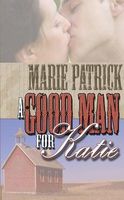 Cover of A Good Man for Katie by Marie Patrick