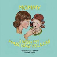 Mommy, I Wish My Hair Was Yellow
