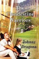 Cover of The Clandestine Warriors by Johnny Dragona