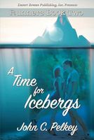 Cover of A Time for Icebergs by John C. Pelkey