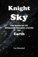 Cover of Knight Sky the Battle for Sector Z7 Ultimately Becomes a Battle for Earth by Lee Henschel Jr.