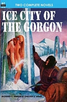 Cover of Ice City of the Gorgon & When the World Tottered by Chester S. Geier