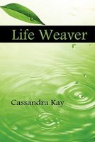 Cover of Life Weaver by Cassandra Kay