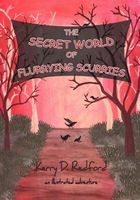 Cover of The Secret World of Flurrying Scurries by Kerry D. Redford