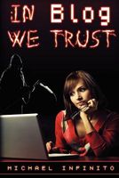 Cover of In Blog We Trust by Michael Infinito
