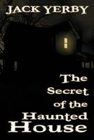 Cover of The Secret of the Haunted House by Jack Yerby