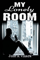 Cover of My Lonely Room by John A. Vikara