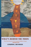 Cover of What's Behind the Moon: Volume II by Leighton J. Reynolds