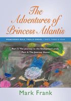 The Adventures of Princess Atlantis: Parts 3 and 4 - The Journey to the Enchanted Lands