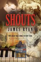 Cover of Shouts: The Great War Comes to New York by James Ryan