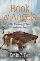 Cover of Book of Angels: The Ministering of Angels in the Last Days by Kevin Z. Fair