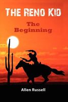 Cover of The Reno Kid - "The Beginning" by Allen Russell