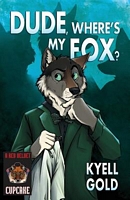 Cover of Dude, Where's My Fox? by Kyell Gold