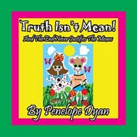 Truth Isn't Mean! And The End Never Justifies The Means
