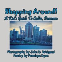 Shopping Around! A Kid's Guide To Colon, Panama