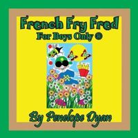 French Fry Fred --- For Boys Only