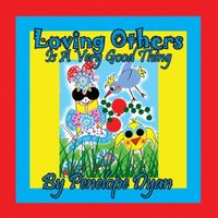 Loving Others Is A Very Good Thing!