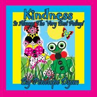 Kindness Is Always The Very Best Policy!