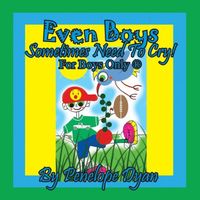 Even Boys Sometimes Need To Cry! For Boys Only ?