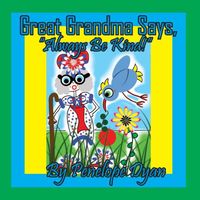 Great Grandma Says, Always Be Kind!