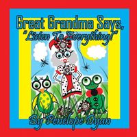 Great Grandma Says, Listen To Everything!