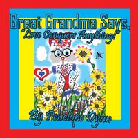 Great Grandma Says, Love Conquers Anything!