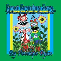 Great Grandma Says, Actions speak louder than words!