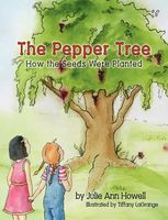 Cover of The Pepper Tree, How the Seeds Were Planted by Julie Ann Howell