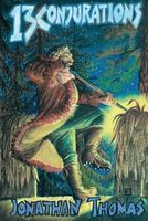 Cover of Thirteen Conjurations by Jonathan Thomas