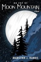 Cover of On Top of Moon Mountain by Marilynn J. Harris